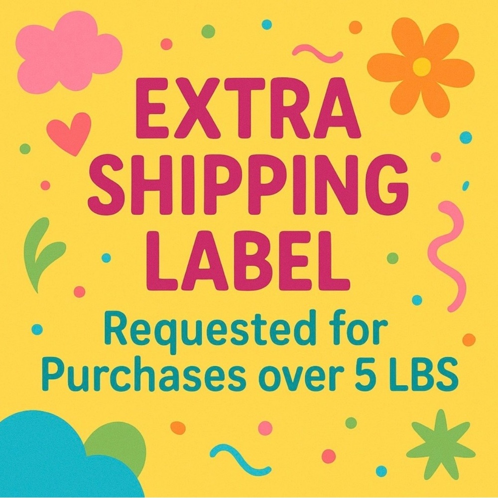 Extra shipping label for purchases weighing over 5 lbs. Thank you!